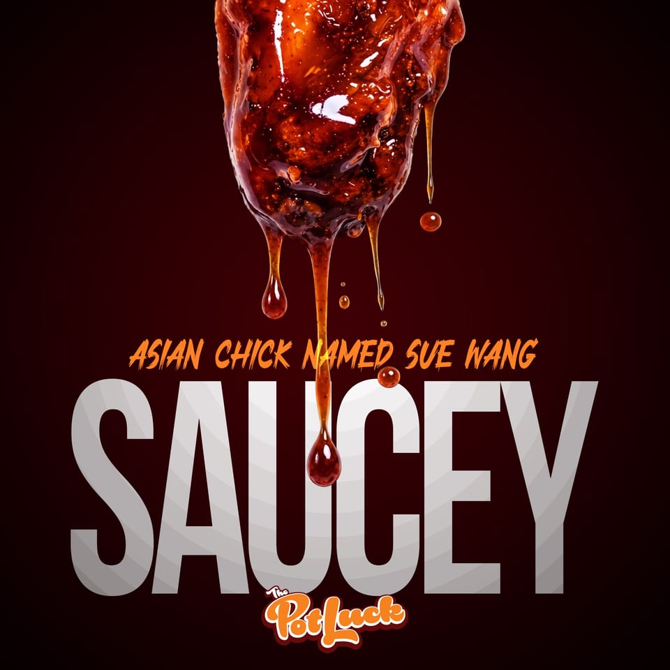 Sauce dripping from a chicken wing with text "ASIAN CHICK NAMED SUE WANG SAUCEY The PotLuck".